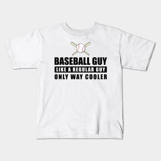 Baseball Guy Like A Regular Guy Only Way Cooler - Funny Quote Kids T-Shirt